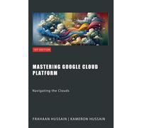 Kameron Hussain Frahaan Hussain Mastering Google Cloud Platform (Tascabile)