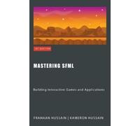 Kameron Hussain Frahaan Hussain Mastering SFML (Tascabile) Sfml Fundamentals