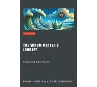 Kameron Hussain Frahaan Hussain The Scrum Master's Journey (Tascabile)