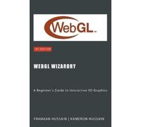 Kameron Hussain Frahaan Hussain WebGL Wizardry (Tascabile) Webgl Wizadry