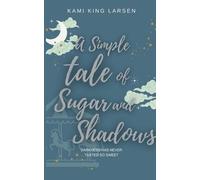 Kami King Larsen A Simple Tale of Sugar and Shadows (Tascabile)
