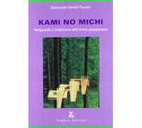 Kami no michi. Religiosità e tradizione dell'uomo giapponese