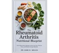 Kami R Welch The Rheumatoid Arthritis Nutritional Blueprint (Tascabile)