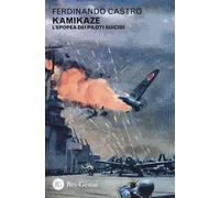 Kamikaze. L'epopea dei piloti suicidi - Castro Ferdinando