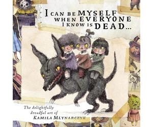 Kamila Mlynarcy I can be myself when everyone I know is dead (Copertina rigida)
