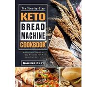 Kamilah Ruby The Step-by-Step Keto Bread Machine Cookbook (Copertina rigida)