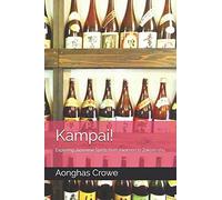 Kampai!: Exploring Japanese Spirits from Awamori to Zakuro-shu