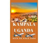 KAMPALA UGANDA Guía de viajes 2026