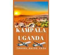 KAMPALA UGANDA Travel Guide 2026
