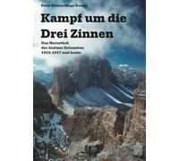 Kampf um die Drei Zinnen: Das Herzstück der Sextener Dolomiten 1915-1917 und heute