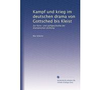Kampf und Krieg im deutschen Drama von Gottsched bis Kleist. Zur Form- und Sachgeschichte der dramatischen Dichtung.