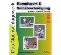 Kampfsport & Selbstverteidigung - Das Nachschlagewerk: Band I - Grundtechniken