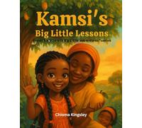 Kamsi's Big Little Lessons: From the “Kamsi’s Big Little adventures” series