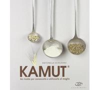 Kamut. 60 ricette per conoscerlo e utilizzarlo al meglio