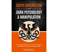 Kan Wells Savvy Magnetism with Dark Psychology and Manipulation (Tascabile)