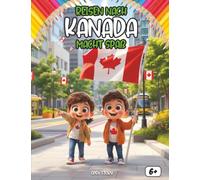 Kanada entdecken und Spaß haben: Entdecke die Rockies, Ahornsirup, Poutine, Biber und den Karneval von Québec Mit Ausmalbildern, Quizfragen und lehrreichen Geschichten für Kinder