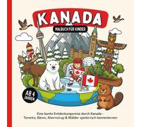 Kanada Malbuch für Kinder ab 4 Jahren: Eine bunte Entdeckungsreise durch Kanada - Toronto, Bären, Ahornsirup & Wälder spielerisch kennenlernen