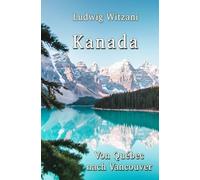 Kanada: Von Québec nach Vancouver