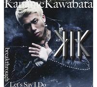 KANAME KAWABATA - BREAKTHROUGH/LETS SAY I DO -