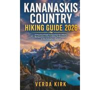 KANANASKIS COUNTRY HIKING GUIDE 2026: A Practical Field Companion for Hikers, Backpackers & Scrambling Enthusiasts in the Canadian Rockies