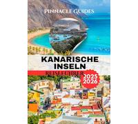 KANARISCHE INSELN REISEFÜHRER 2025 2026: Sonnenschein, Strände und versteckte Abenteuer im spanischen Atlantikparadies