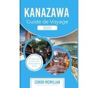 KANAZAWA GUIDE DE VOYAGE 2025: Naviguer dans les attractions intemporelles de la ville