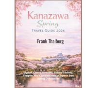 Kanazawa Spring Travel Guide 2026: Explore Cherry Blossoms, Hidden Gardens, Temples, and Cultural Gems in Japan’s Best Spring Destination