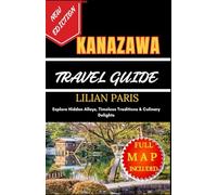 KANAZAWA TRAVEL GUIDE: Explore Hidden Alleys, Timeless Traditions & Culinary Delights