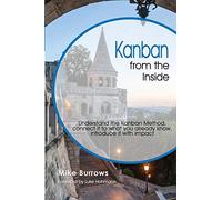 Kanban from the Inside: Understand the Kanban Method, connect it to what you already know, introduce it with impact