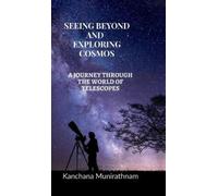 Kanchana Munira SEEING BEYOND AND EXPLORING COSMOS: A JOURNEY THROUG (Tascabile)