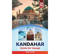 KANDAHAR GUIDE DE VOYAGE 2026: Découvrez des joyaux cachés, des monuments historiques, des conseils de voyage et des expériences de vacances inoubliables