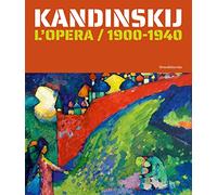 Kandinskij. L'opera / 1900-1940. Ediz. a colori
