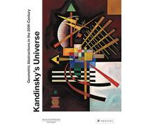 Kandinsky’s Universe: Geometric Abstractions in the 20th Century