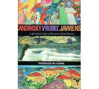 Kandinsky, Vrubel', Jawlensky e gli artisti russi a Genova e nelle Riviere. Passaggio in Liguria. Ediz. illustrata