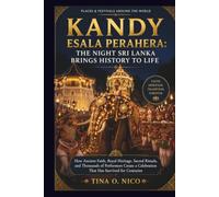 KANDY ESALA PERAHERA: THE NIGHT SRI LANKA BRINGS HISTORY TO LIFE PLACES & FESTIVALS AROUND THE WORLD: 27