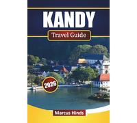 KANDY TRAVEL GUIDE 2026: Historic landmarks, cultural sites, local cuisine, and Practical planning tips for exploring Sri Lanka