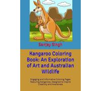 Kangaroo Coloring Book: An Exploration of Art and Australian Wildlife: Engaging and Informative Coloring Pages Featuring Kangaroos, Designed to Inspire Creativity and Awareness