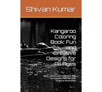 Kangaroo Coloring Book: Fun and Creative Designs for All Ages: Relax, Unwind, and Color Your Way to Happiness with Adorable Kangaroo Illustrations