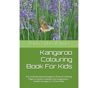Kangaroo Colouring Book For Kids: Fun and Educational Kangaroo Themed Coloring Pages to Spark Creativity and Imagination - Perfect for Ages 4 - 8 Years Kids