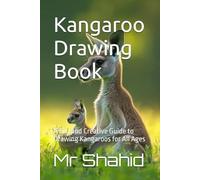 Kangaroo Drawing Book: A Fun and Creative Guide to Drawing Kangaroos for All Ages