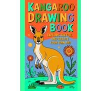 Kangaroo Drawing Book Explore, Sketch, and Create Your Own Art: Perfect for Young Artists, Hobbyists, and Animal Lovers