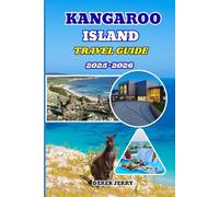 KANGAROO ISLAND TRAVEL GUIDE 2025-2026: Explore Australia’s Wild Paradise with Insider Tips, Scenic Trails, Top Attractions, and Authentic Local Experiences