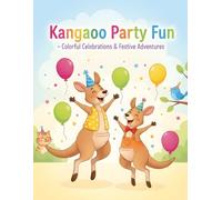 Kangaroo Party Fun - Colorful Celebrations & Festive Adventures: 50 Fun Kangaroo Coloring Pages with Animals & Happy Kids for Ages 6-8