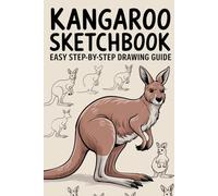Kangaroo Sketchbook Easy Step-by-Step Drawing Guide: Learn to Draw Kangaroos with Simple Techniques Easy-to-Follow Tutorials for Beginners