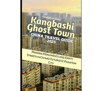 Kangbashi Ghost Town China Travel Guide 2025: Modern Monuments and Empty Streets in China’s Futuristic Phantom City