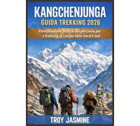 KANGCHENJUNGA GUIDA TREKKING 2026: Pianificazione pratica del percorso per i trekking al campo base nord e sud: permessi, costi, consigli sulla sicurezza e logistica essenziale nel Nepal orientale
