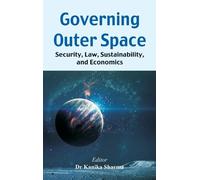 Kanika Sharma Governing Outer Space: Security, Law, Sustaina (Copertina rigida)