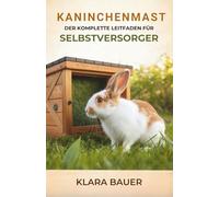 Kaninchenmast: Der Komplette Leitfaden Für Selbstversorger