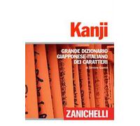 Kanji. Grande dizionario giapponese-italiano dei caratteri