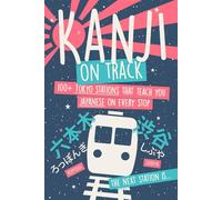 Kanji On Track: 100+ Tokyo Stations that Teach you Japanese for Beginners on Every Stop